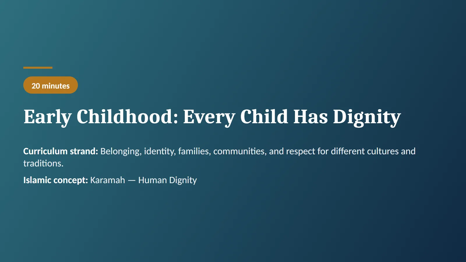 Chapter cover: Early Childhood: Every Child Has Dignity. 20 minutes. Curriculum strand: Belonging, identity, families, communities, and respect for different cultures and traditions. Islamic concept: Karamah — Human Dignity